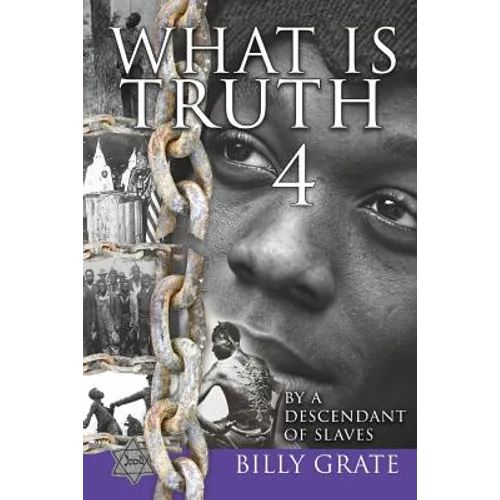 What is Truth 4: by a Descendant of Slaves - Paperback