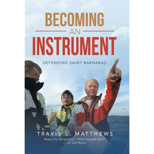 Becoming an Instrument: Defending Saint Barnabas - Hardcover