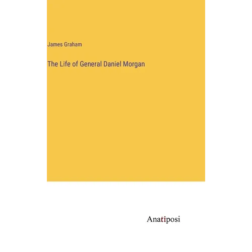 The Life of General Daniel Morgan - Hardcover