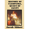 History of Cleopatra, Queen of Egypt: A Historical Biography for Students and General Readers - Paperback