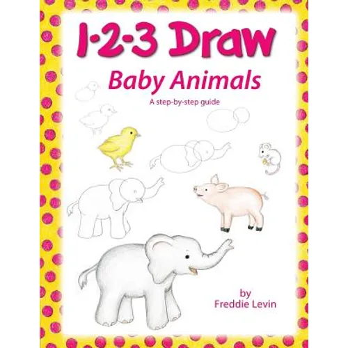 1 2 3 Draw Baby Animals: A step by step drawing guide for young artists - Paperback