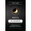 Wicca for Beginners: Fundamentals of Philosophy & Practice - Paperback