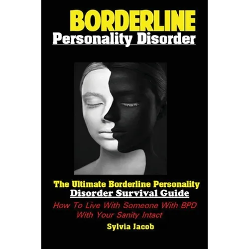 Borderline Personality Disorder: The Ultimate Borderline Personality Disorder Survival Guide How; To Live With Someone With BPD With Your Sanity Intac - Paperback