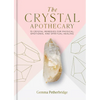 The Crystal Apothecary: 75 Crystal Remedies for Physical, Emotional and Spiritual Healing - Hardcover