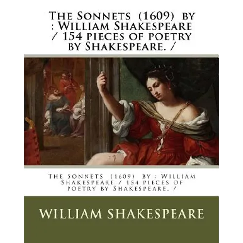 The Sonnets (1609) by: William Shakespeare / 154 pieces of poetry by Shakespeare. / - Paperback