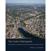 The Hub's Metropolis: Greater Boston's Development from Railroad Suburbs to Smart Growth - Paperback