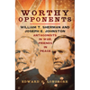 Worthy Opponents: William T. Sherman and Joseph E. Johnston--Antagonists in War, Friends in Peace - Paperback