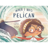 When I Was a Pelican - Hardcover