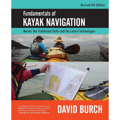 Fundamentals of Kayak Navigation: Master the Traditional Skills and the Latest Technologies, Revised Fourth Edition - Paperback