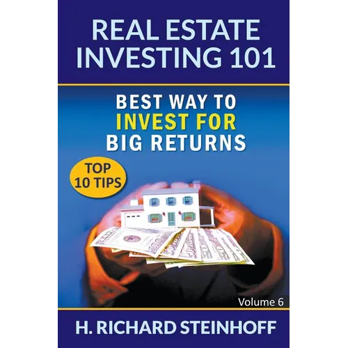Real Estate Investing 101: Best Way to Invest for Big Returns (Top 10 Tips) - Volume 6 - Paperback
