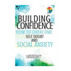 Building Confidence: : How To Overcome Self Doubt And Social Anxiety - Paperback