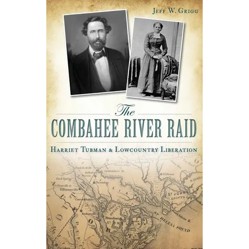 The Combahee River Raid: Harriet Tubman & Lowcountry Liberation - Hardcover