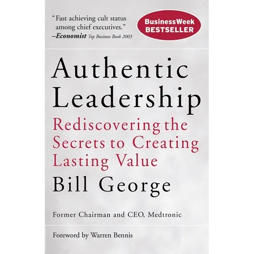 Authentic Leadership: Rediscovering the Secrets to Creating Lasting Value - Paperback