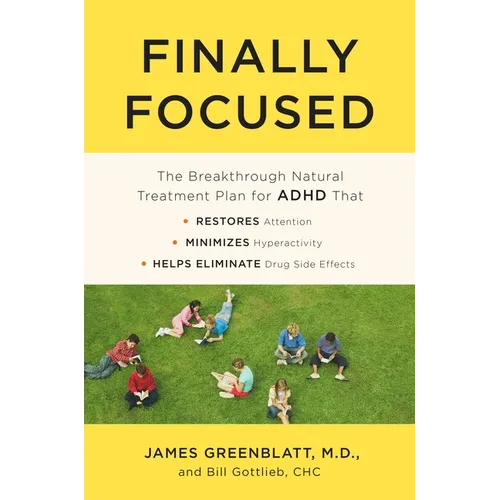 Finally Focused: The Breakthrough Natural Treatment Plan for ADHD That Restores Attention, Minimizes Hyperactivity, and Helps Eliminate Drug Side Effe - Paperback