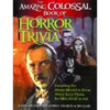 The Amazing, Colossal Book of Horror Trivia: Everything You Always Wanted to Know about Scary Movies But Were Afraid to Ask - Hardcover