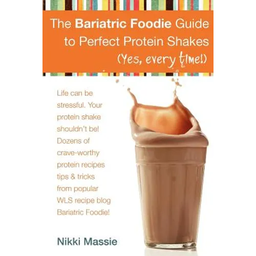 The Bariatric Foodie Guide to Perfect Protein Shakes - Paperback
