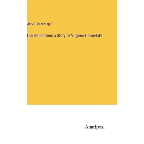 The Holcombes a Story of Virginia Home-Life - Hardcover
