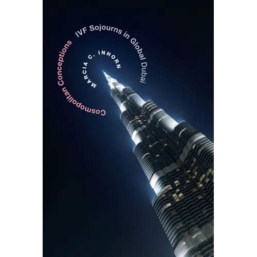 Cosmopolitan Conceptions: Ivf Sojourns in Global Dubai - Paperback