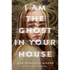 I Am the Ghost in Your House - Hardcover