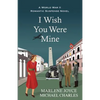 I Wish You Were Mine: A Historical Novel of World War II - Paperback