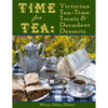 Time for Tea: Victorian Tea-Time Treats and Decadent Desserts - Paperback