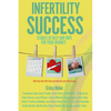 Infertility Success: Stories of Help and Hope for Your Journey - Paperback