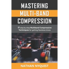 Mastering Multi-Band Compression: 17 step by step multiband compression techniques for getting flawless mixes - Paperback