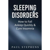 Sleeping Disorders: How to Fall Asleep Quickly & Cure Insomnia - Paperback