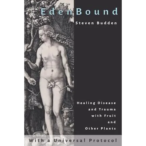EdenBound: Healing Disease with Fruit and Other Plants - Paperback