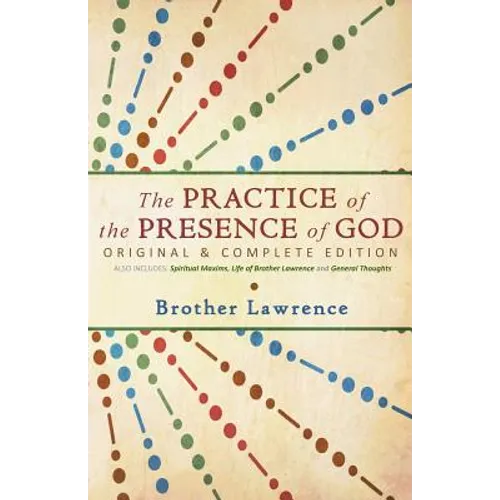 The Practice of the Presence of God: Original & Complete Edition - Paperback