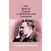 The Birth Of Tragedy Or Hellenism And Pessimism - Paperback