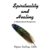 Spirituality and Healing: A Multicultural Perspective - Paperback