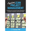 Applying Lean Project Management: Combining Lean Tools with Project Management To Outpace Competitors and Increase Profits - Paperback