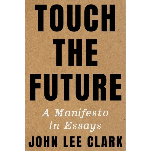 Touch the Future: A Manifesto in Essays - Hardcover