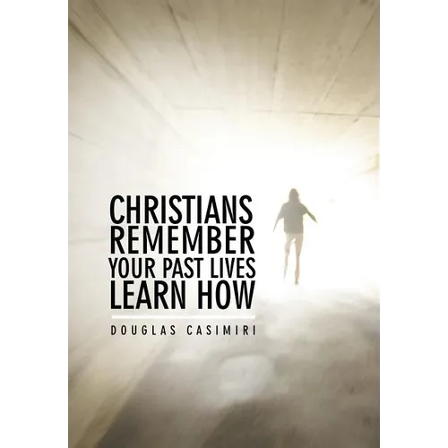 Christians Remember Your Past Lives Learn How - Hardcover