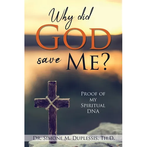 Why did God save Me?: Proof of my Spiritual DNA - Paperback