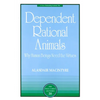 Dependent Rational Animals: Why Human Beings Need the Virtues - Paperback