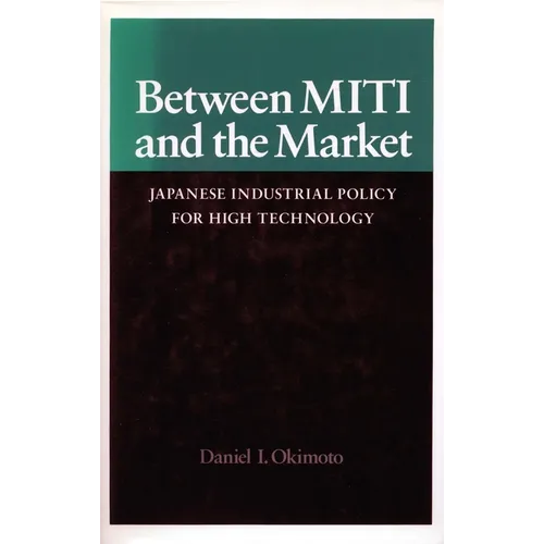 Between Miti and the Market: Japanese Industrial Policy for High Technology - Paperback
