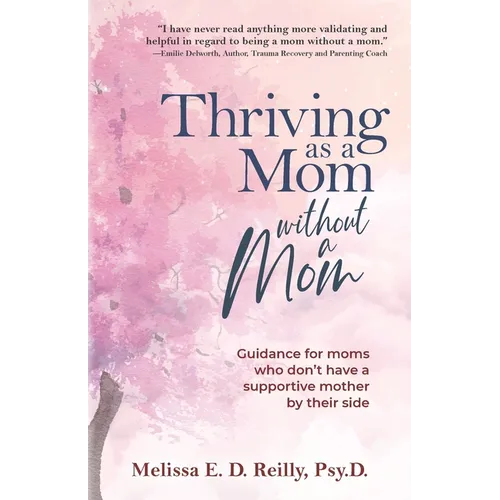 Thriving as a Mom Without a Mom: Guidance for moms who don't have a supportive mother by their side - Paperback