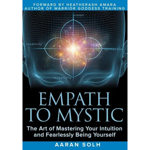 Empath to Mystic: The Art of Mastering Your Intuition and Fearlessly Being Yourself - Paperback