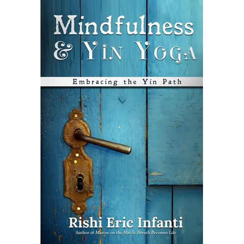 Mindfulness & Yin Yoga: Embracing the Yin Path - Paperback