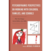 Psychodynamic Perspectives on Working with Children, Families, and Schools - Paperback