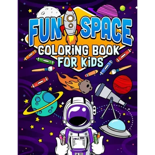 Fun Space Coloring Book For Kids: Kids Outa Space Coloring Book: Amazing Outer Space Coloring Book with Planets, Spaceships, Rockets, Astronauts and M - Paperback