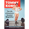 Tommy Kono: The Life of America's Greatest Weightlifter - Paperback