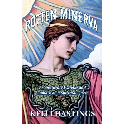 Rotten Minerva: Be an Unruly Warrior and Embark on a Spiritual Quest - Paperback