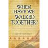 When Have We Walked Together? - Paperback