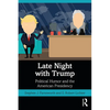Late Night with Trump: Political Humor and the American Presidency - Paperback