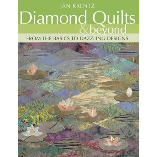 Diamond Quilts & Beyond: From the Basics to Dazzling Designs - Paperback