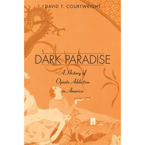 Dark Paradise: A History of Opiate Addiction in America - Paperback