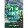 How Good are School Gardens?: Exploring the Holistic Benefits of School Garden Experiences - Paperback